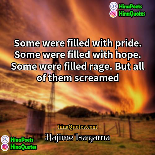 Hajime Isayama Quotes | Some were filled with pride. Some were